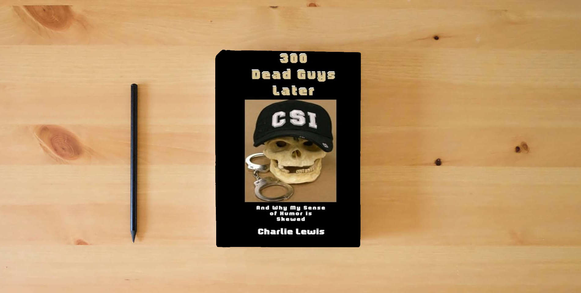 The book 300 Dead Guys Later: And Why My Sense of Humor is Skewed is on the table