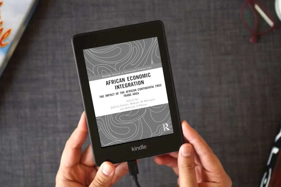 Read Online African Economic Integration: The Impact of the African Continental Free Trade Area (Routledge Research in International Economic Law) as a Kindle eBook
