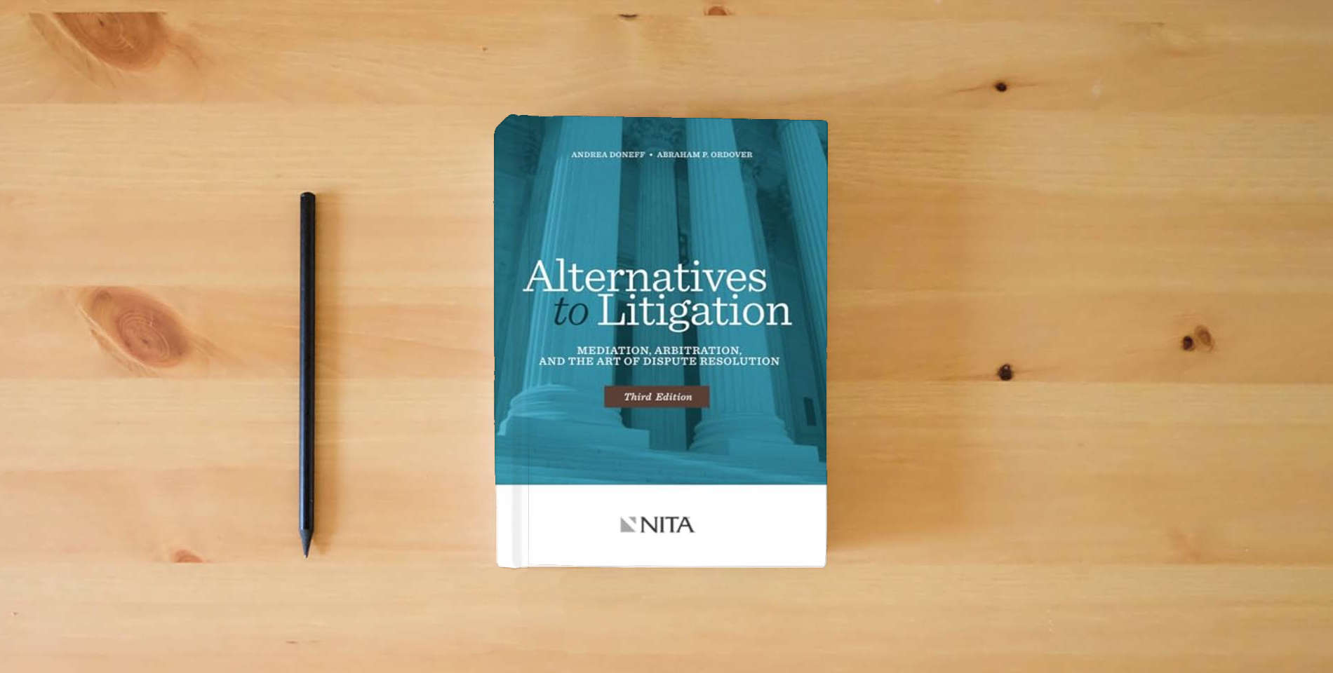 The book Alternatives to Litigation Mediation, Arbitration, and the Art of Dispute Resolution: Third Edition (NITA) is on the table