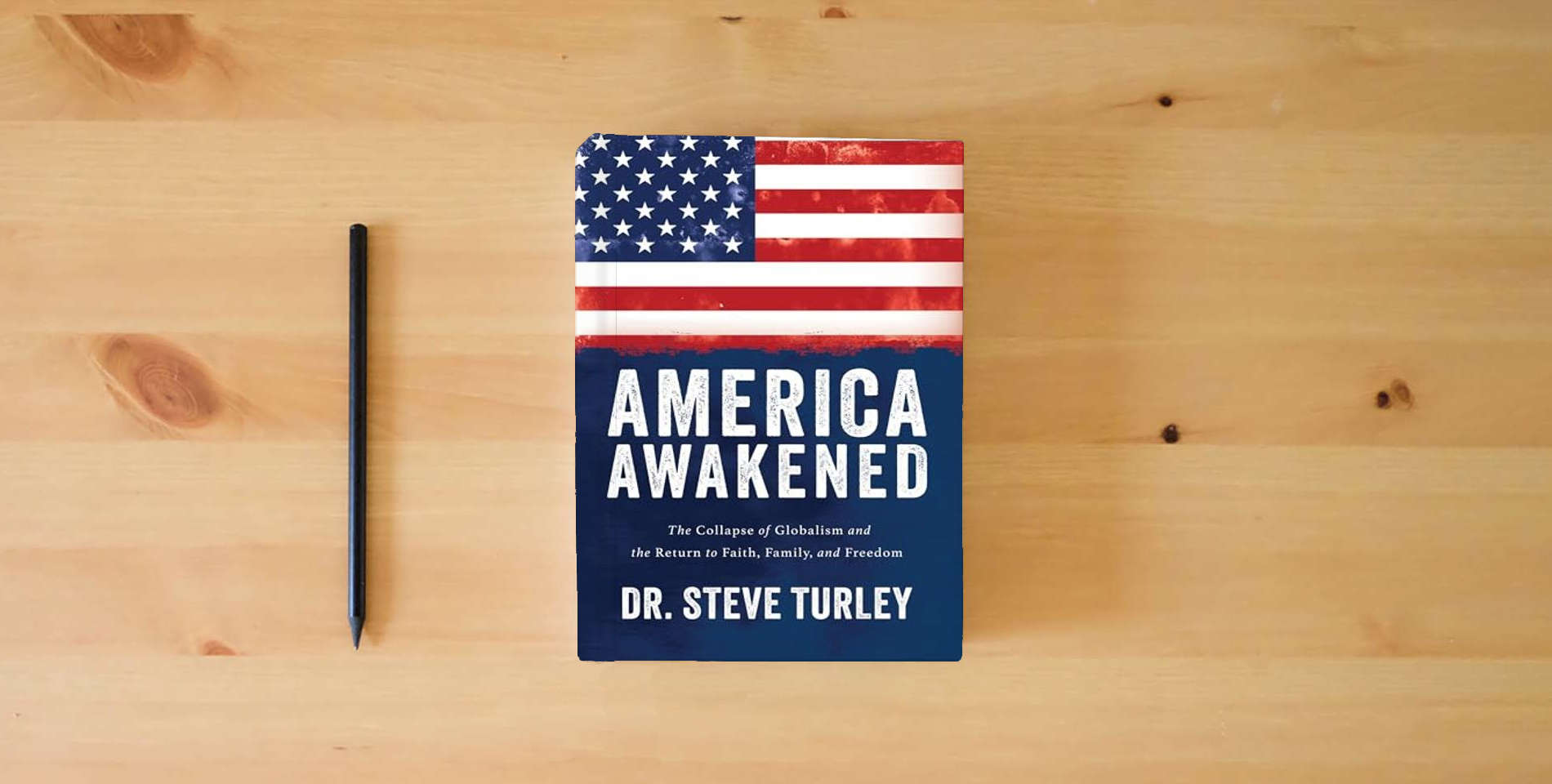 The book America Awakened: The Collapse of Globalism and the Return to Faith, Family, and Freedom is on the table