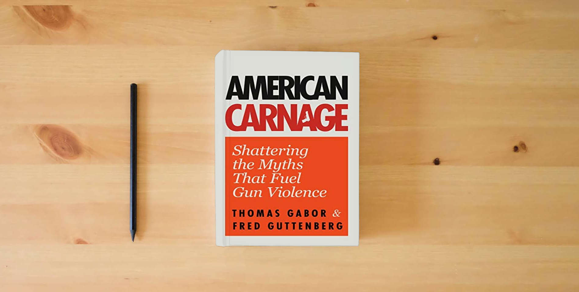 The book American Carnage: Shattering the Myths That Fuel Gun Violence (School Safety, Violence in Society) is on the table