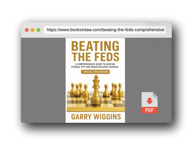 PDF Preview of the book BEATING THE FEDS: A Comprehensive Guide To Beating Federal PPP And Fraud Related Charges (SPECIAL PPP EDITION)