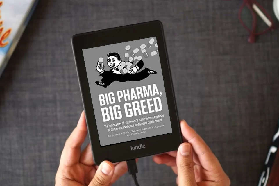 Read Online Big Pharma, Big Greed: The Inside Story of One Lawyer's Battle to Stem the Flood of Dangerous Medicines and Protect Public Health as a Kindle eBook