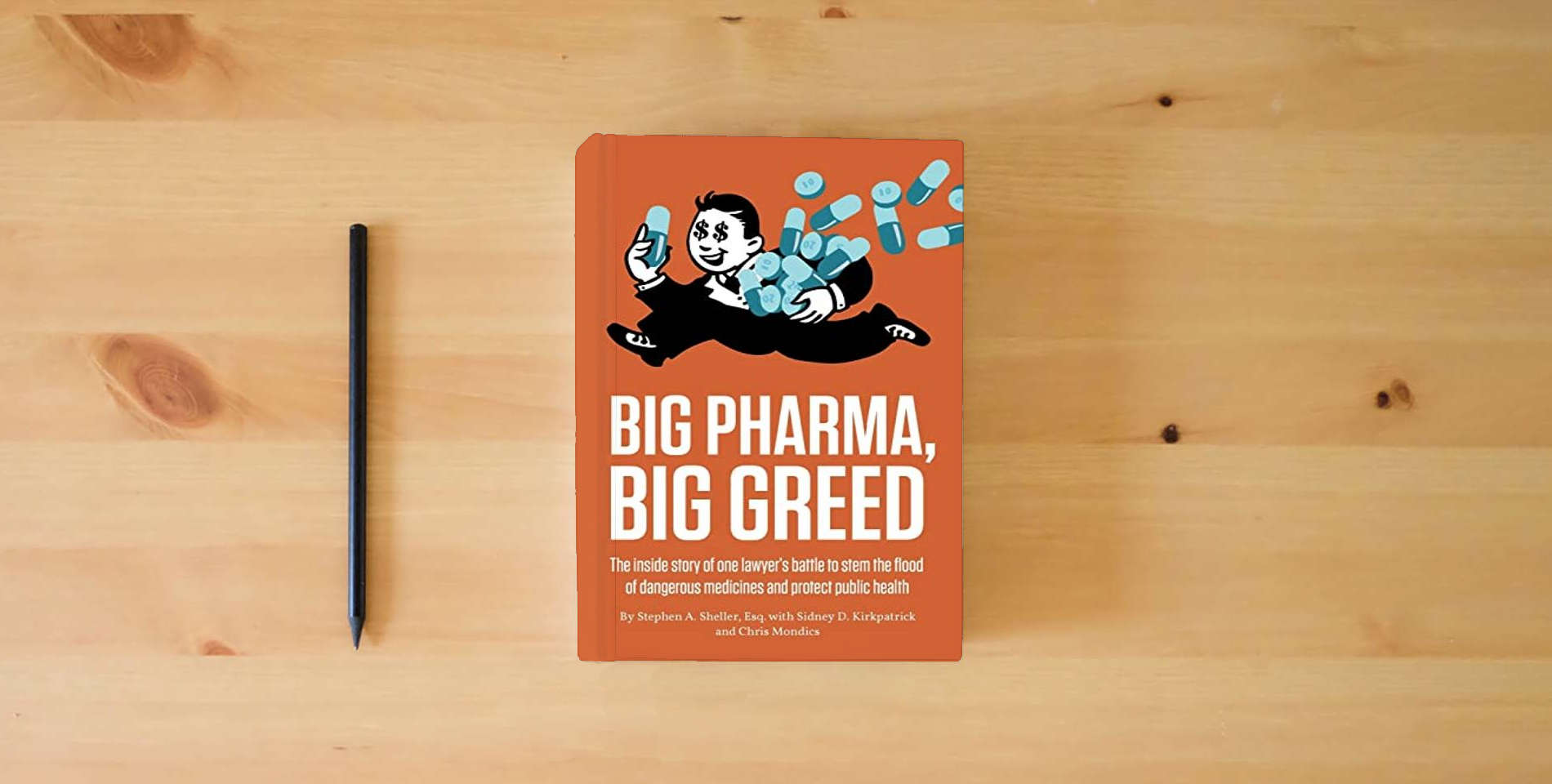 The book Big Pharma, Big Greed: The Inside Story of One Lawyer's Battle to Stem the Flood of Dangerous Medicines and Protect Public Health is on the table