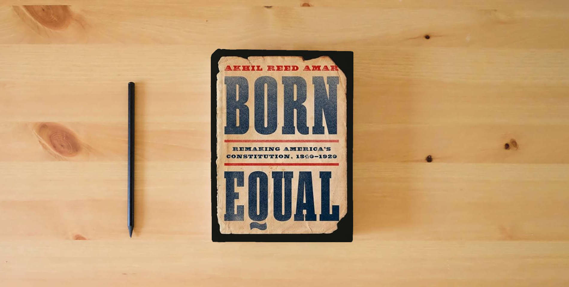 The book Born Equal: Remaking America’s Constitution, 1840–1920 is on the table