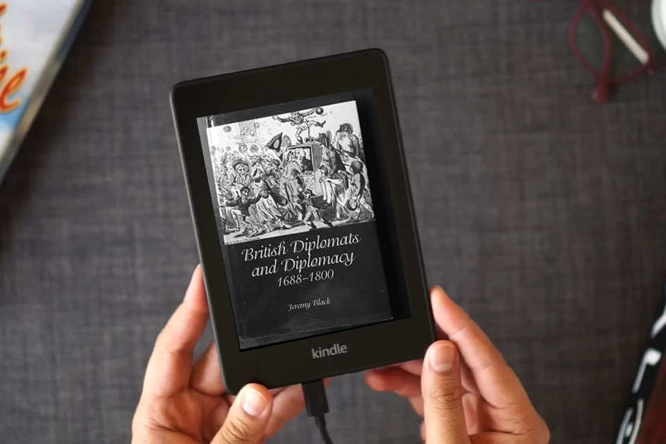 Read Online British Diplomats and Diplomacy, 1688-1800 as a Kindle eBook
