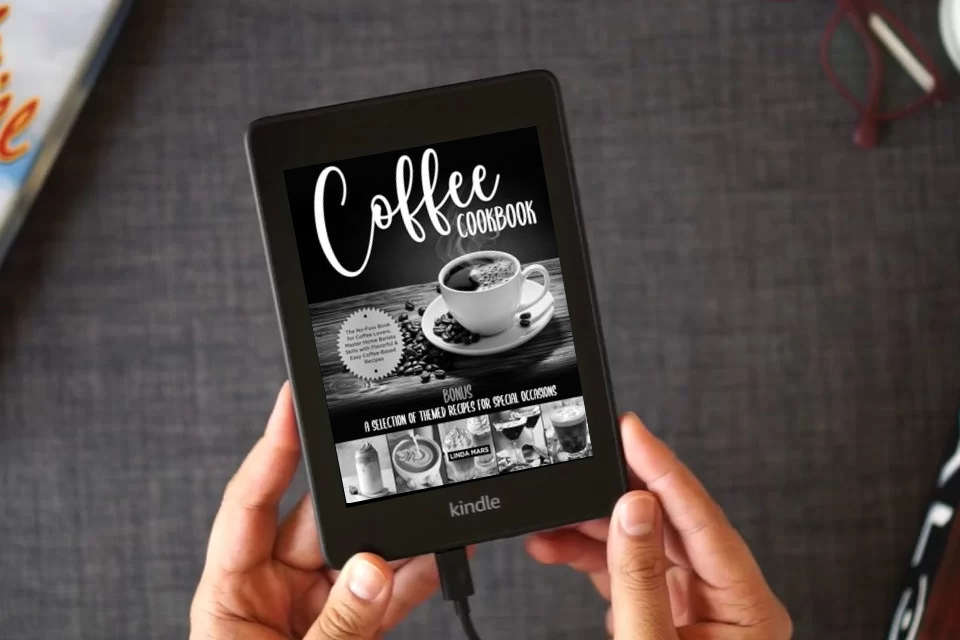 Read Online Coffee Cookbook: The No-Fuss Book for Coffee Lovers. Master Home Barista Skills with Flavorful & Easy Coffee-Based Recipes | BONUS: A Selection of Themed Recipes for Special Occasions as a Kindle eBook