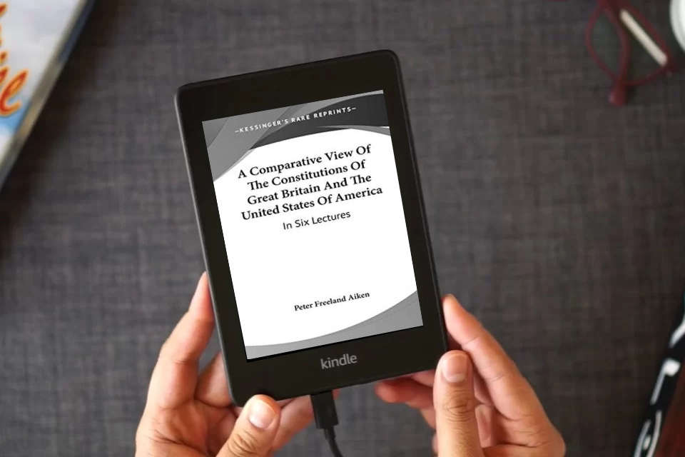 Read Online A Comparative View of the Constitutions of Great Britain and the United States of America: In Six Lectures as a Kindle eBook