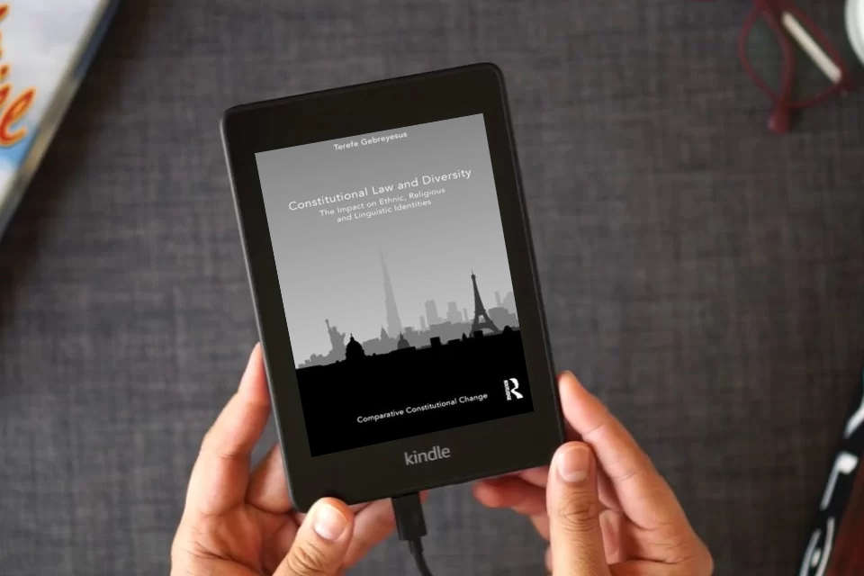 Read Online Constitutional Law and Diversity: The Impact on Ethnic, Religious and Linguistic Identities (Comparative Constitutional Change) as a Kindle eBook