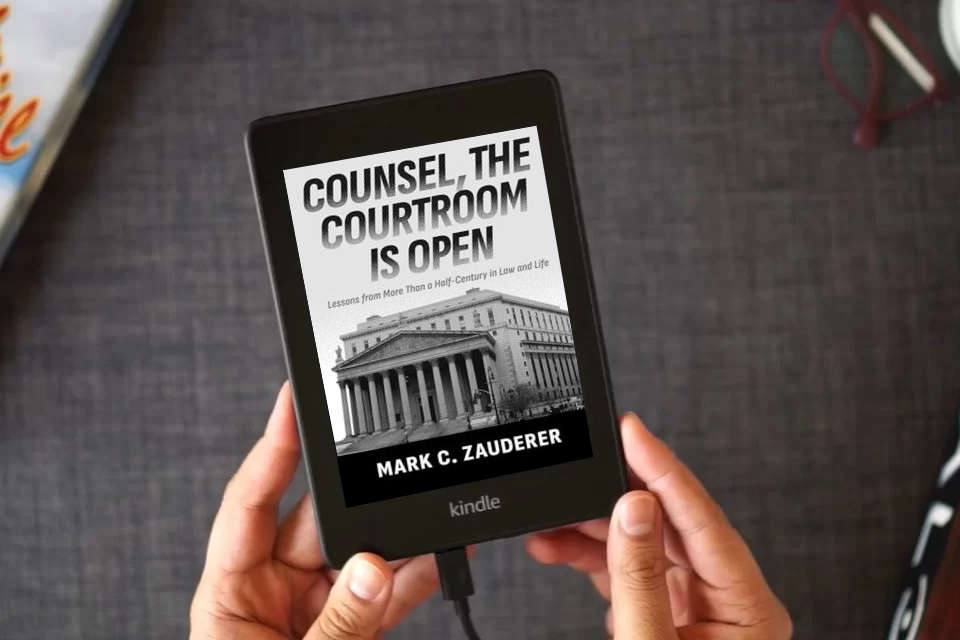 Read Online Counsel, the Courtroom Is Open: Lessons from More Than a Half-Century in Law and Life as a Kindle eBook