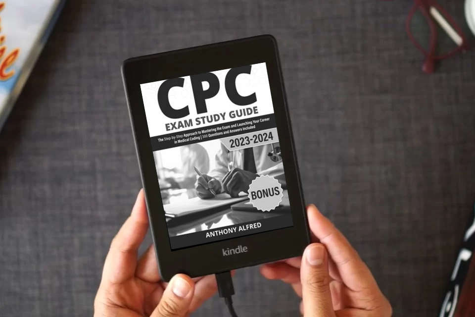 Read Online CPC Exam Study Guide: The Step-by-Step Approach to Mastering the Exam and Launching Your Career in Medical Coding | 300 Questions and Answers Included as a Kindle eBook
