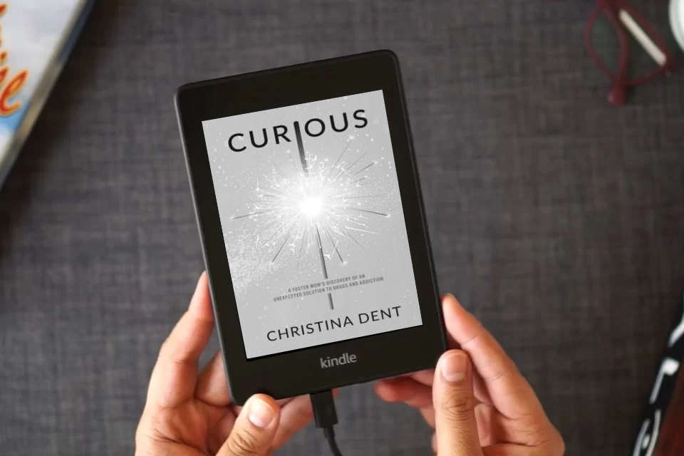 Read Online Curious: A Foster Mom's Discovery of an Unexpected Solution to Drugs and Addiction as a Kindle eBook