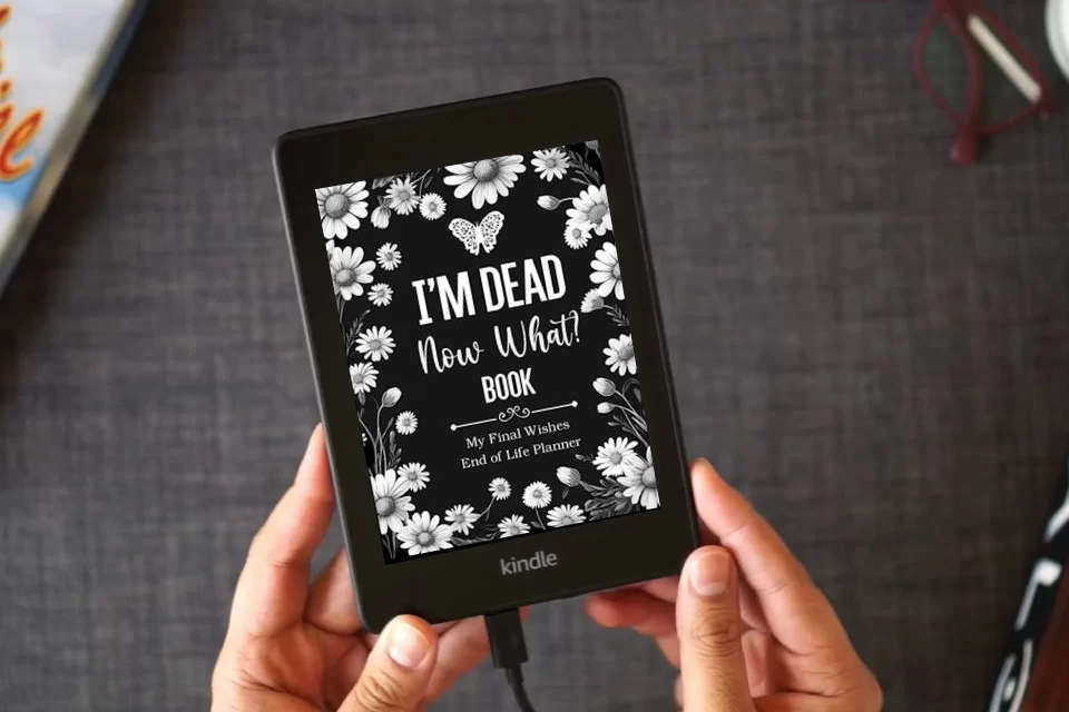 Read Online I'm Dead Now What Book My Final Wishes | End of Life Planner: A Simple Death Organizer, to Provide Everything Your Loved Ones Need to Know in Case You Die as a Kindle eBook