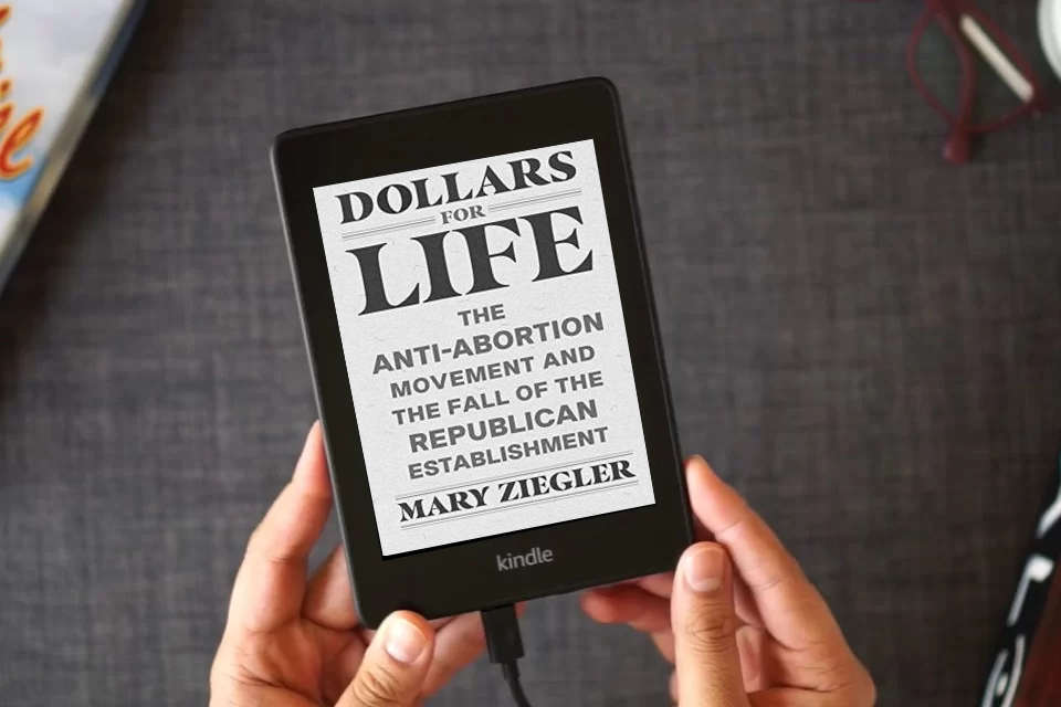 Read Online Dollars for Life: The Anti-Abortion Movement and the Fall of the Republican Establishment as a Kindle eBook