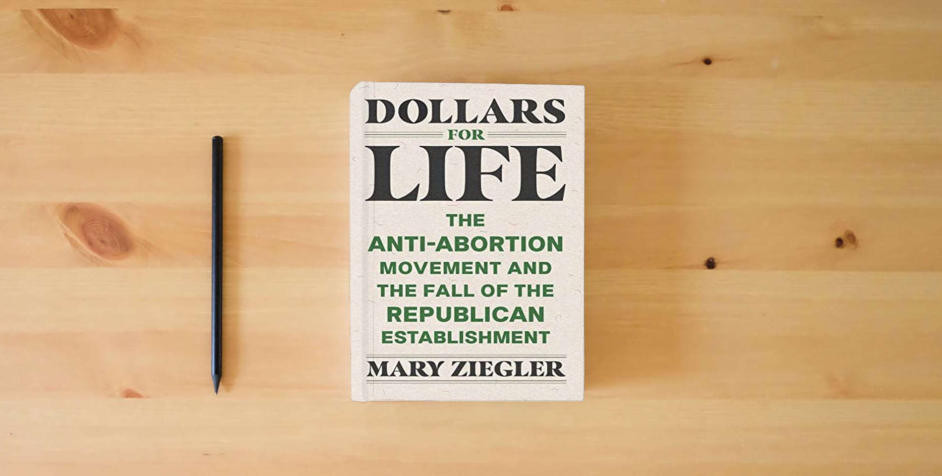 The book Dollars for Life: The Anti-Abortion Movement and the Fall of the Republican Establishment is on the table