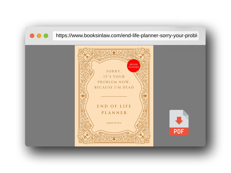 PDF Preview of the book End of Life Planner: Sorry, it’s Your Problem Now, Because I'm Dead – Funny Estate Planning Organizer
