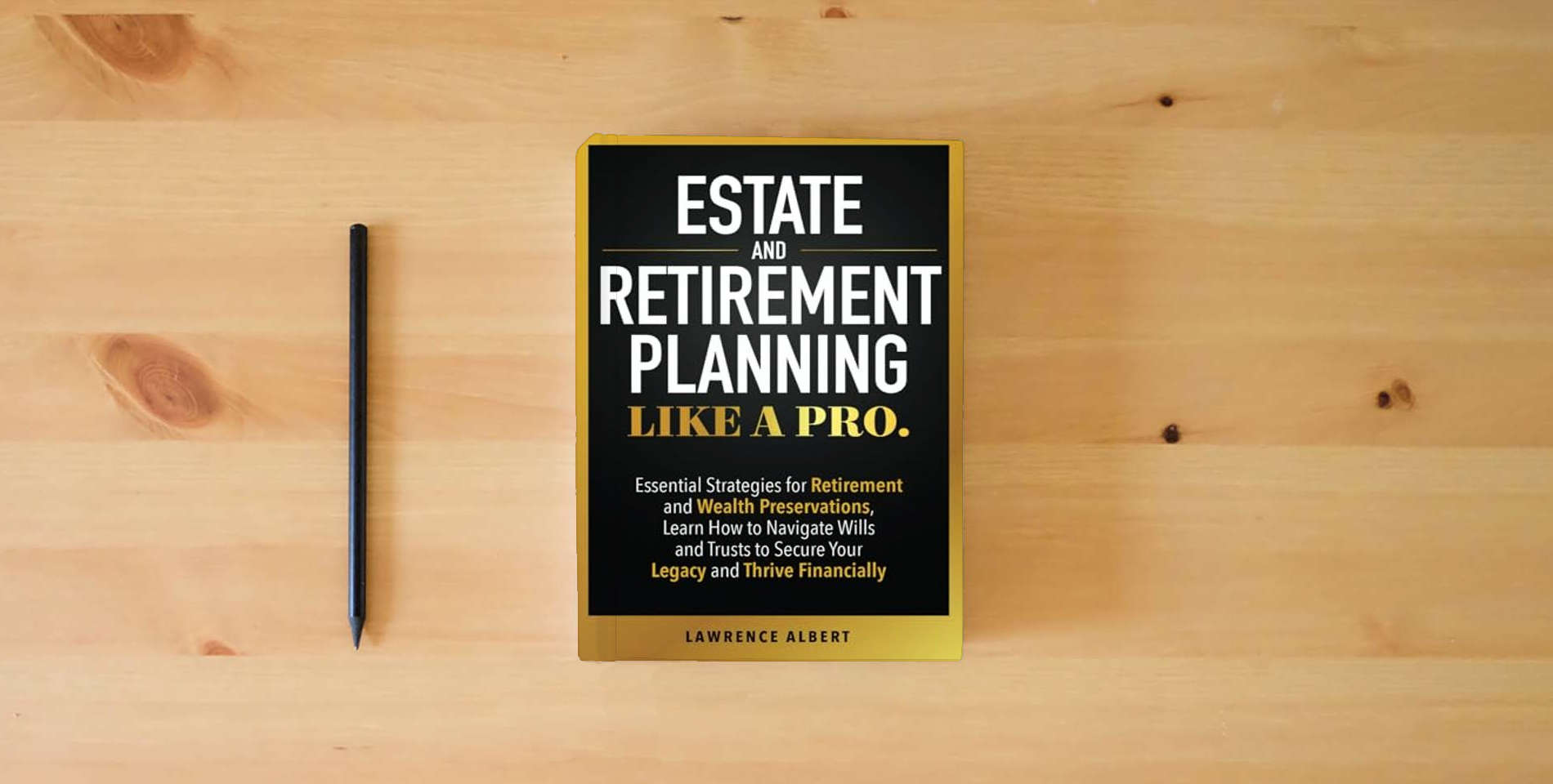The book Estate and Retirement Planning Like a Pro: Essential Strategies for Retirement and Wealth Preservations is on the table