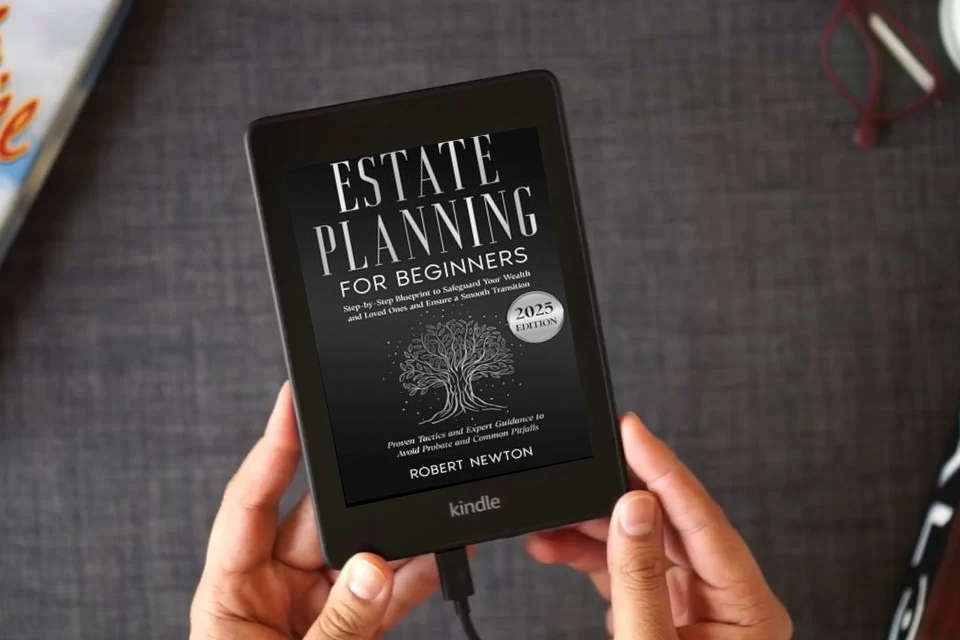 Read Online Estate Planning for Beginners: Step-by-Step Blueprint to Safeguard Your Wealth and Loved Ones and Ensure a Smooth Transition | Proven Tactics and Expert Guidance to Avoid Probate and Common Pitfalls as a Kindle eBook