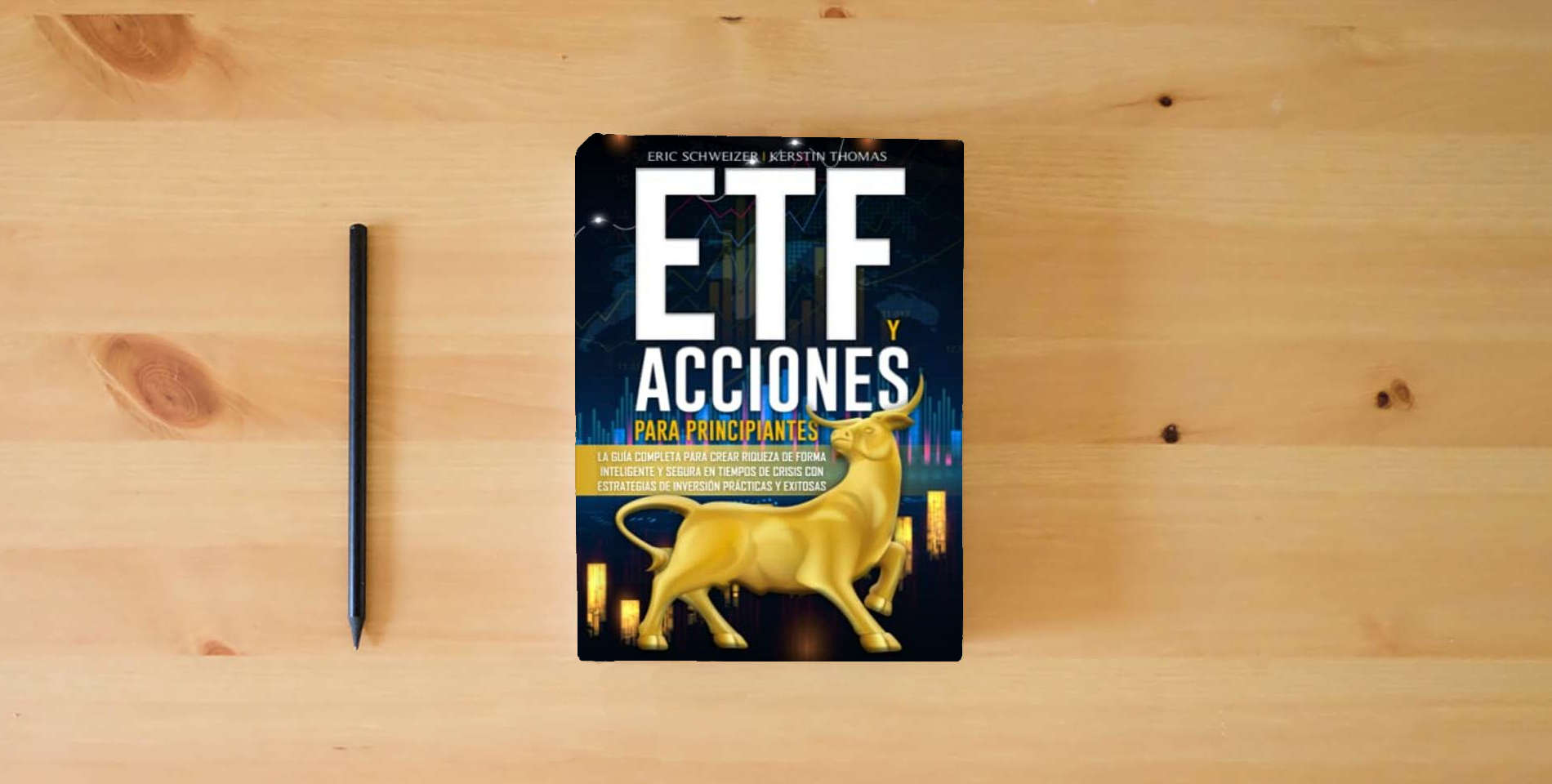 The book ETF Y ACCIONES PARA PRINCIPIANTES: La guía completa para crear riqueza de forma inteligente y segura en tiempos de crisis con estrategias de inversión prácticas y exitosas (Spanish Edition) is on the table