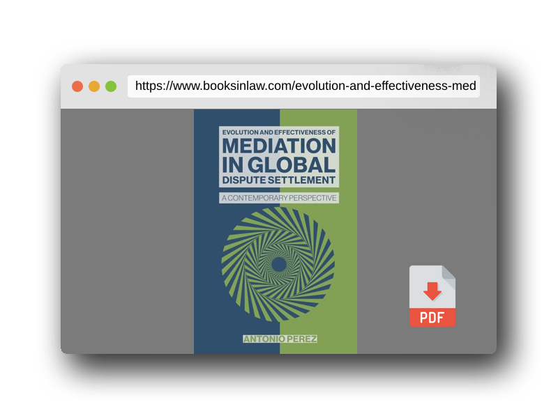 PDF Preview of the book EVOLUTION AND EFFECTIVENESS OF MEDIATION IN GLOBAL DISPUTE SETTLEMENT: A CONTEMPORARY PERSPECTIVE