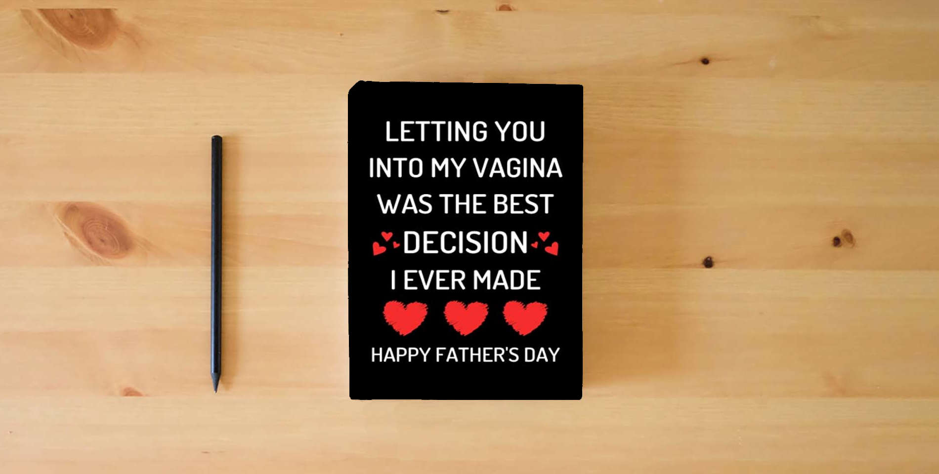 The book Fathers Day Gift From Wife: Letting You Into My Vagina Was The Best Decision I Ever Made: Funny Fathers Day Card For Husband From Wife: Great Blank Lined Notebook is on the table
