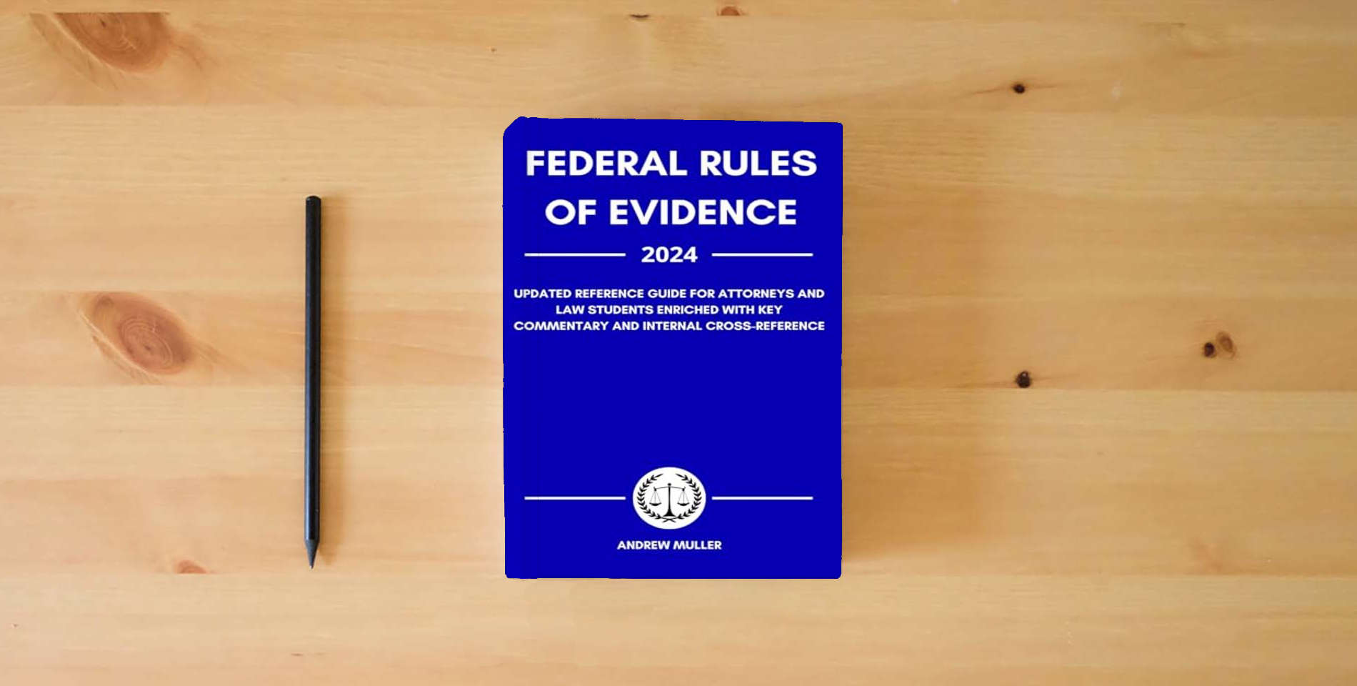 The book Federal Rules of Evidence 2024: Updated Reference Guide for Attorneys and Law Students Enriched With Key Commentary and Internal Cross-Reference is on the table