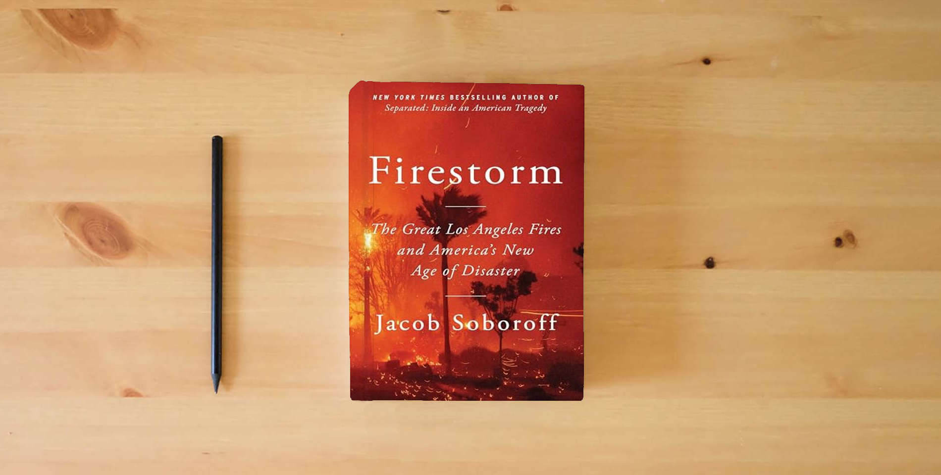 The book Firestorm: The Great Los Angeles Fires and America’s New Age of Disaster is on the table