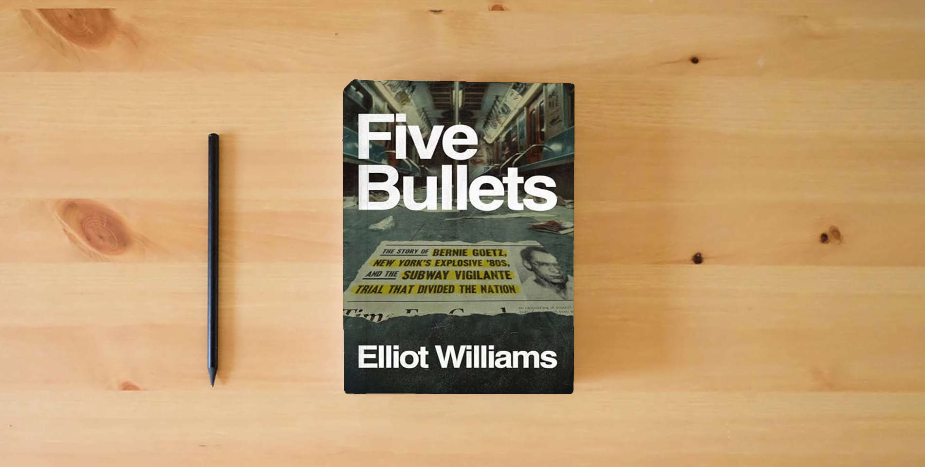 The book Five Bullets: The Story of Bernie Goetz, New York's Explosive '80s, and the Subway Vigilante Trial That Divided the Nation is on the table