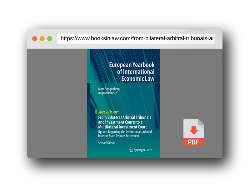 PDF Preview of the book From Bilateral Arbitral Tribunals and Investment Courts to a Multilateral Investment Court: Options Regarding the Institutionalization of Investor-State Dispute Settlement (Special Issue)