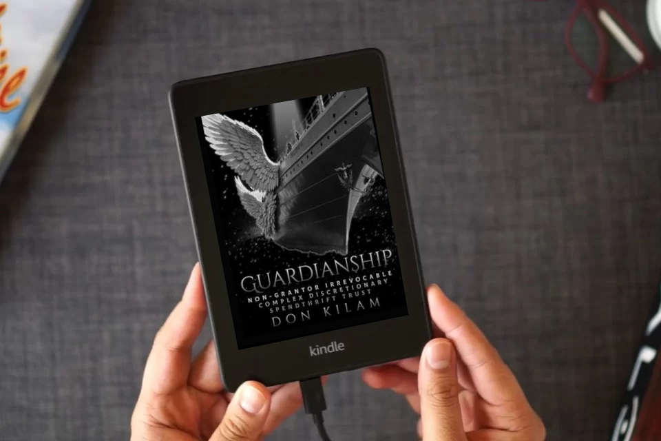 Read Online Guardianship: Non-Grantor Irrevocable Complex Discretionary Spendthrift Trust as a Kindle eBook