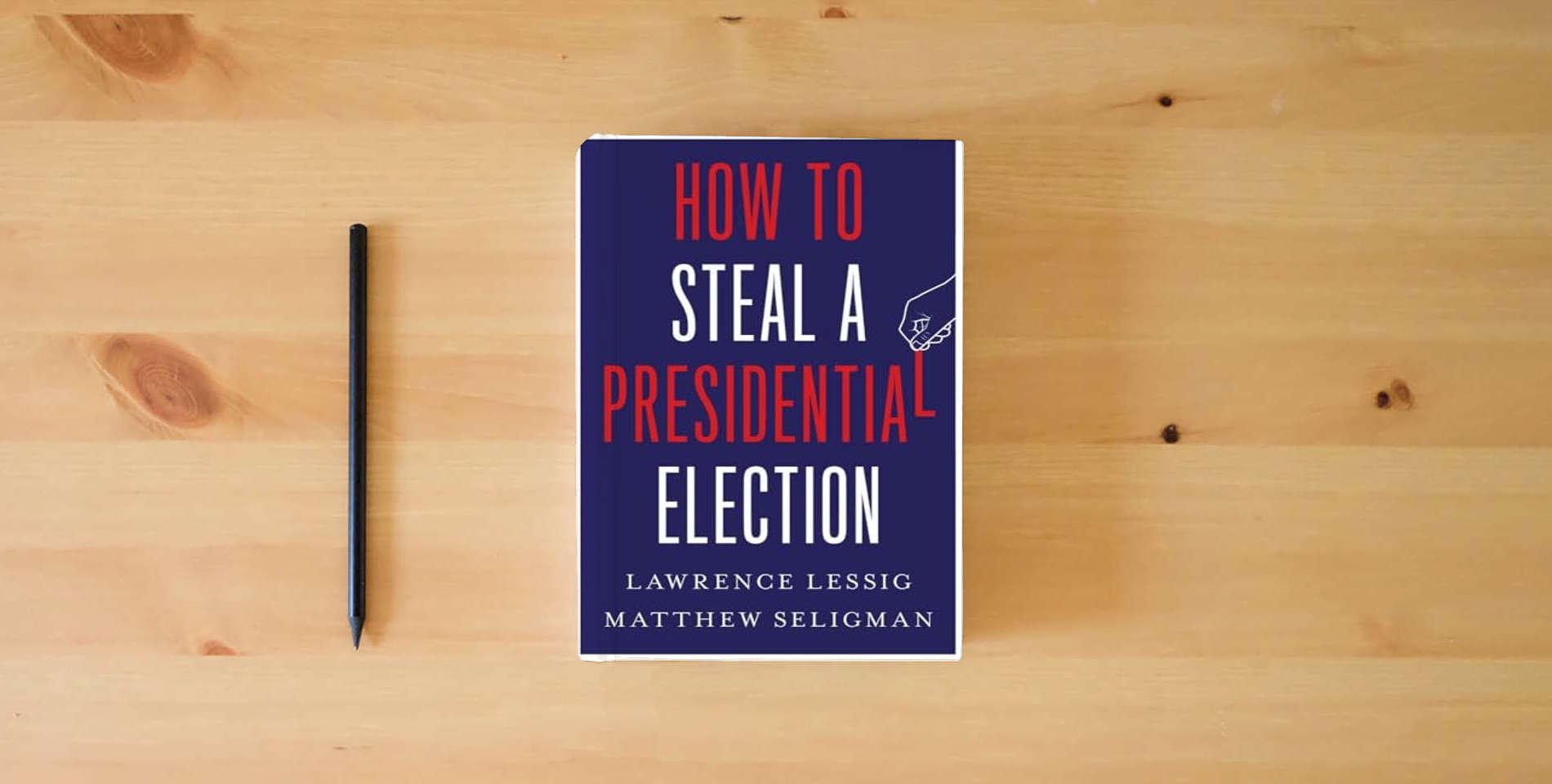 The book How to Steal a Presidential Election is on the table