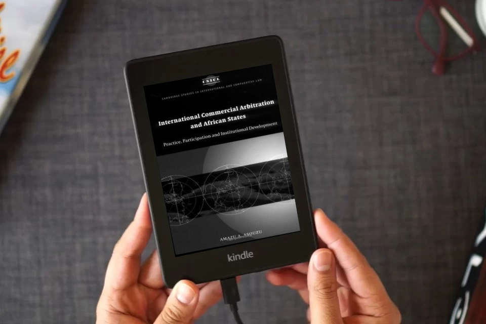 Read Online International Commercial Arbitration and African States: Practice, Participation and Institutional Development (Cambridge Studies in International and Comparative Law, Series Number 18) as a Kindle eBook