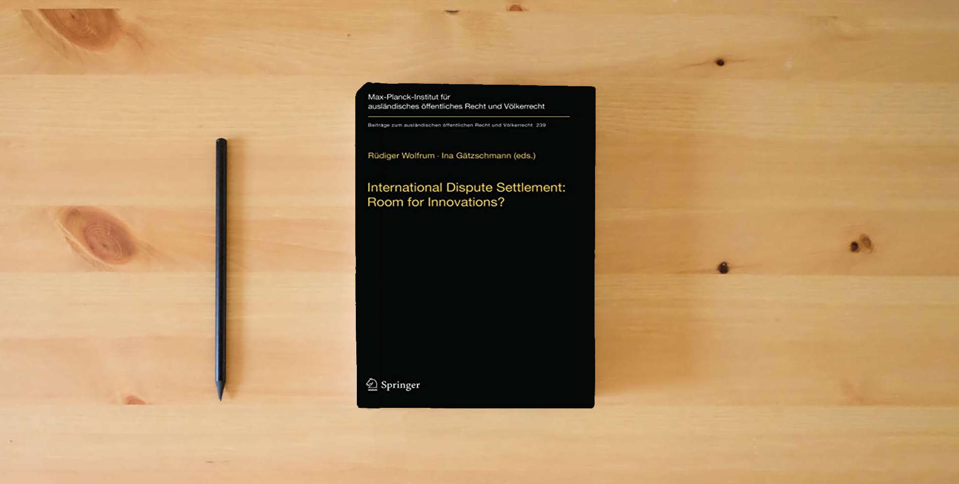 The book International Dispute Settlement: Room for Innovations? (Beiträge zum ausländischen öffentlichen Recht und Völkerrecht, 239) is on the table