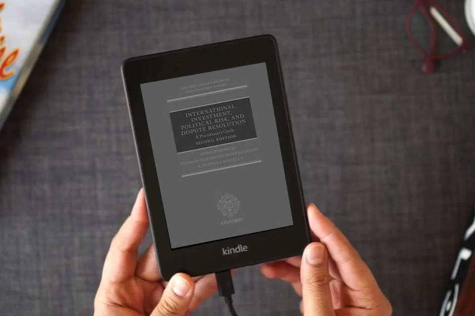 Read Online International Investment, Political Risk, and Dispute Resolution: A Practitioner's Guide (Oxford International Arbitration) as a Kindle eBook