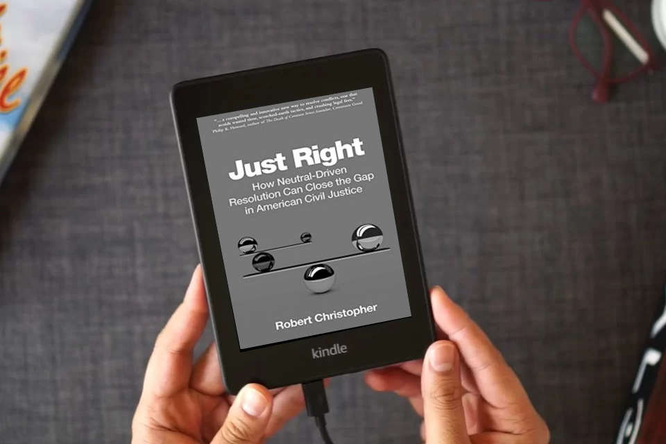 Read Online Just Right: How neutral-driven resolution can close the gap in American civil justice as a Kindle eBook
