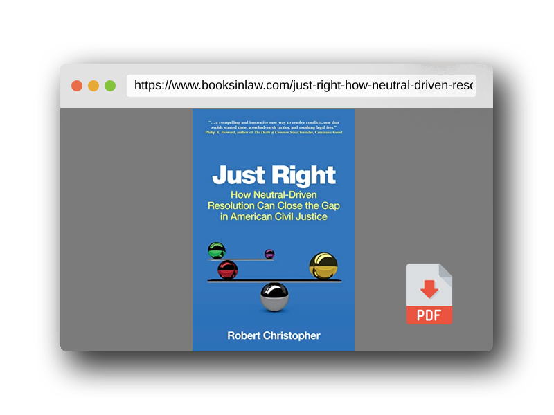 PDF Preview of the book Just Right: How neutral-driven resolution can close the gap in American civil justice