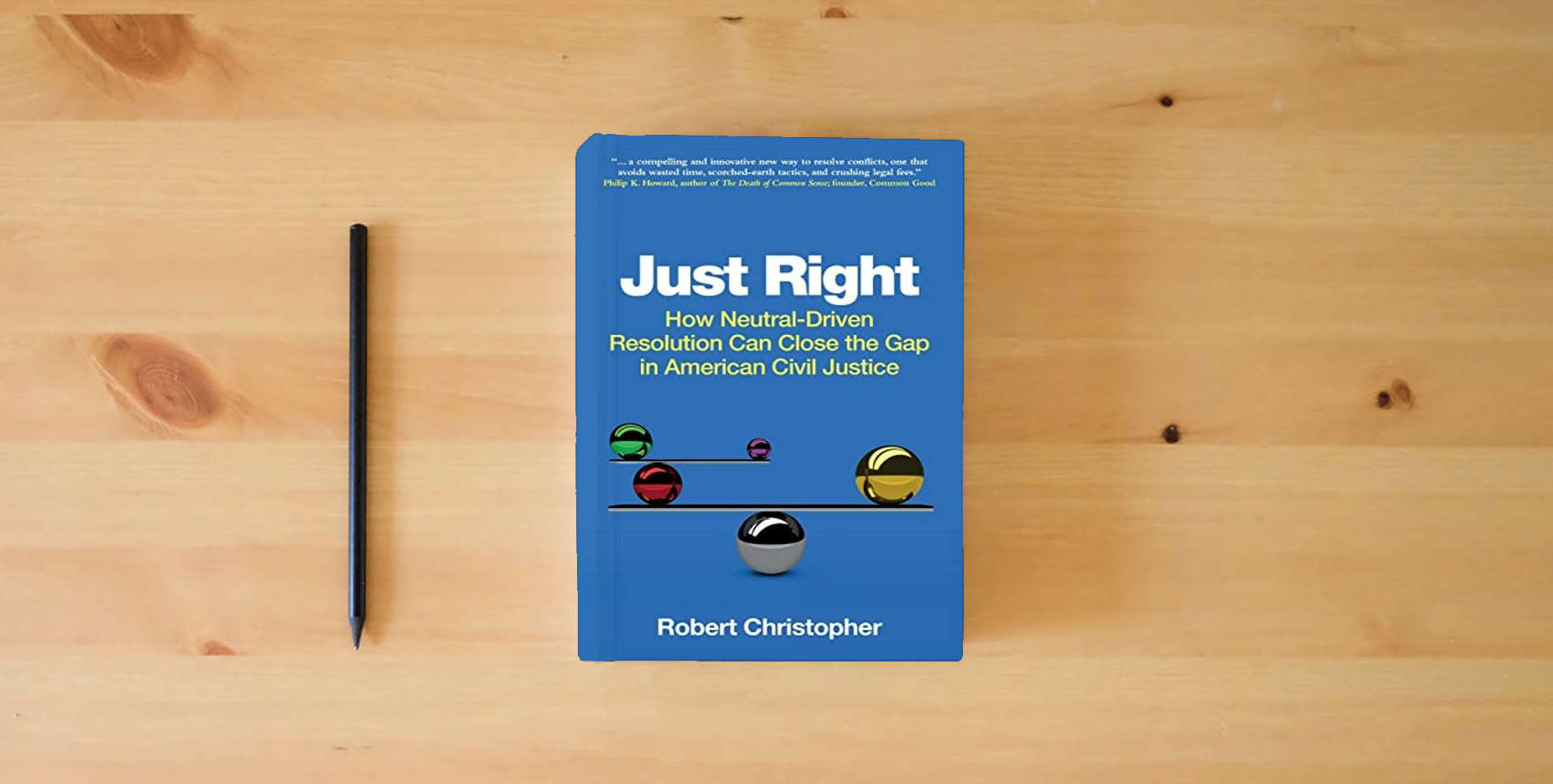 The book Just Right: How neutral-driven resolution can close the gap in American civil justice is on the table