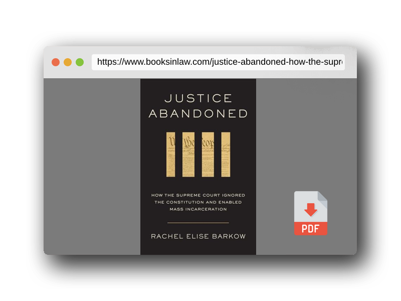 PDF Preview of the book Justice Abandoned: How the Supreme Court Ignored the Constitution and Enabled Mass Incarceration