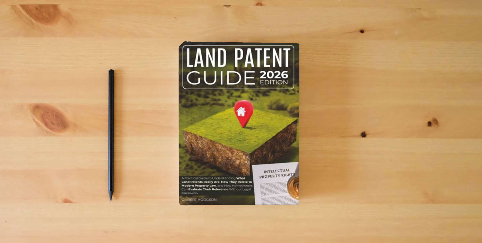 The book Land Patent Guide: A Practical Guide to Understanding What Land Patents Really Are, How They Relate to Modern Property Law, and How Homeowners Can Evaluate Their Relevance Without Legal Guesswork is on the table