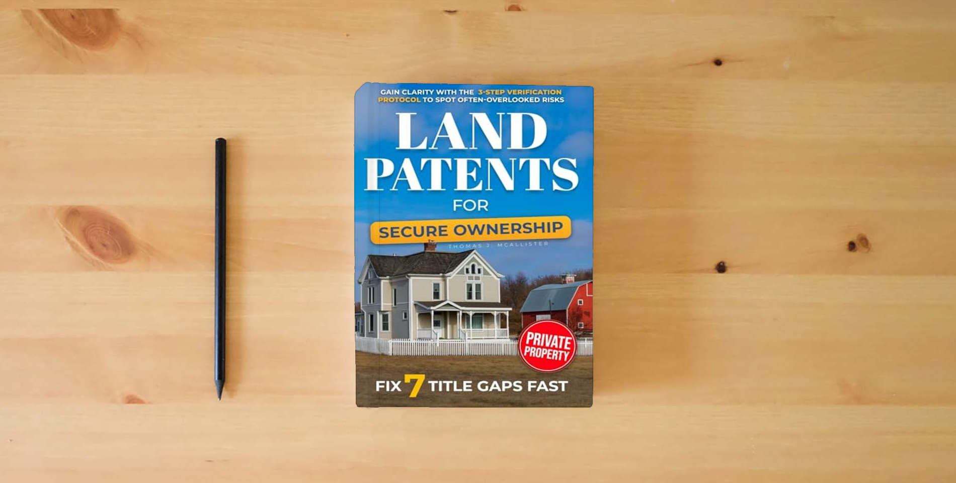 The book Land Patents for Secure Ownership: Gain Clarity with the 3-Step Verification Protocol to Spot Often-Overlooked Risks, Fix 7 Title Gaps Fast, and Confidently Protect the Land Your Family Relies On is on the table