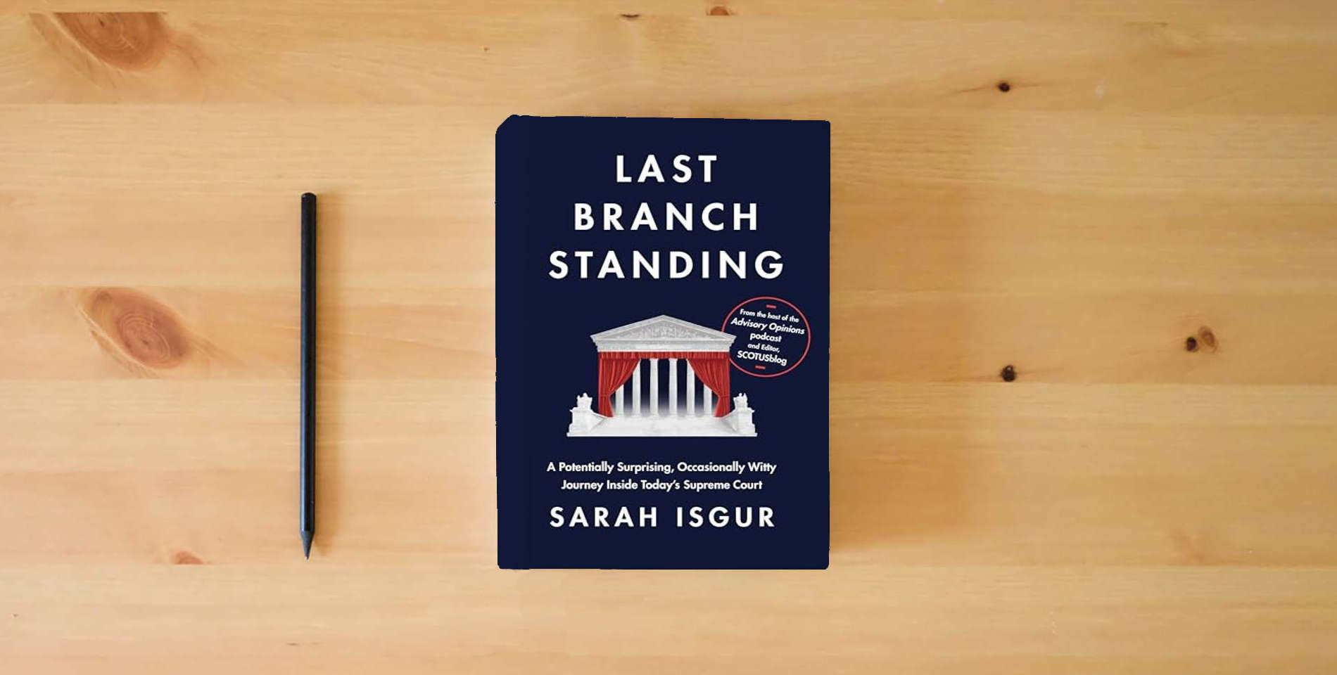 The book Last Branch Standing: A Potentially Surprising, Occasionally Witty Journey Inside Today's Supreme Court is on the table