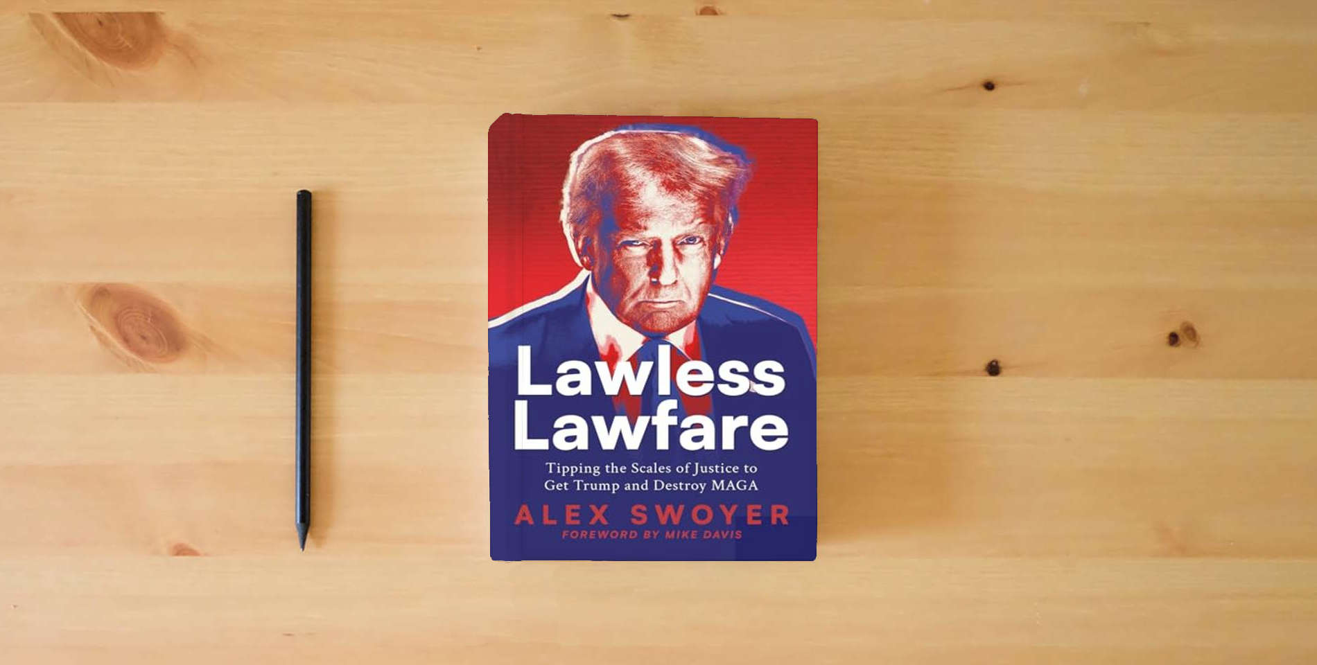 The book Lawless Lawfare: Tipping the Scales of Justice to Get Trump and Destroy MAGA is on the table