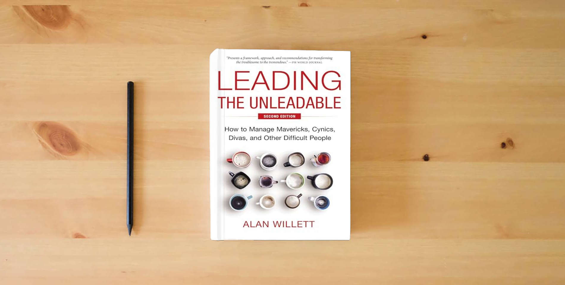 The book Leading the Unleadable Second Edition: How to Manage Mavericks, Cynics, Divas, and Other Difficult People is on the table