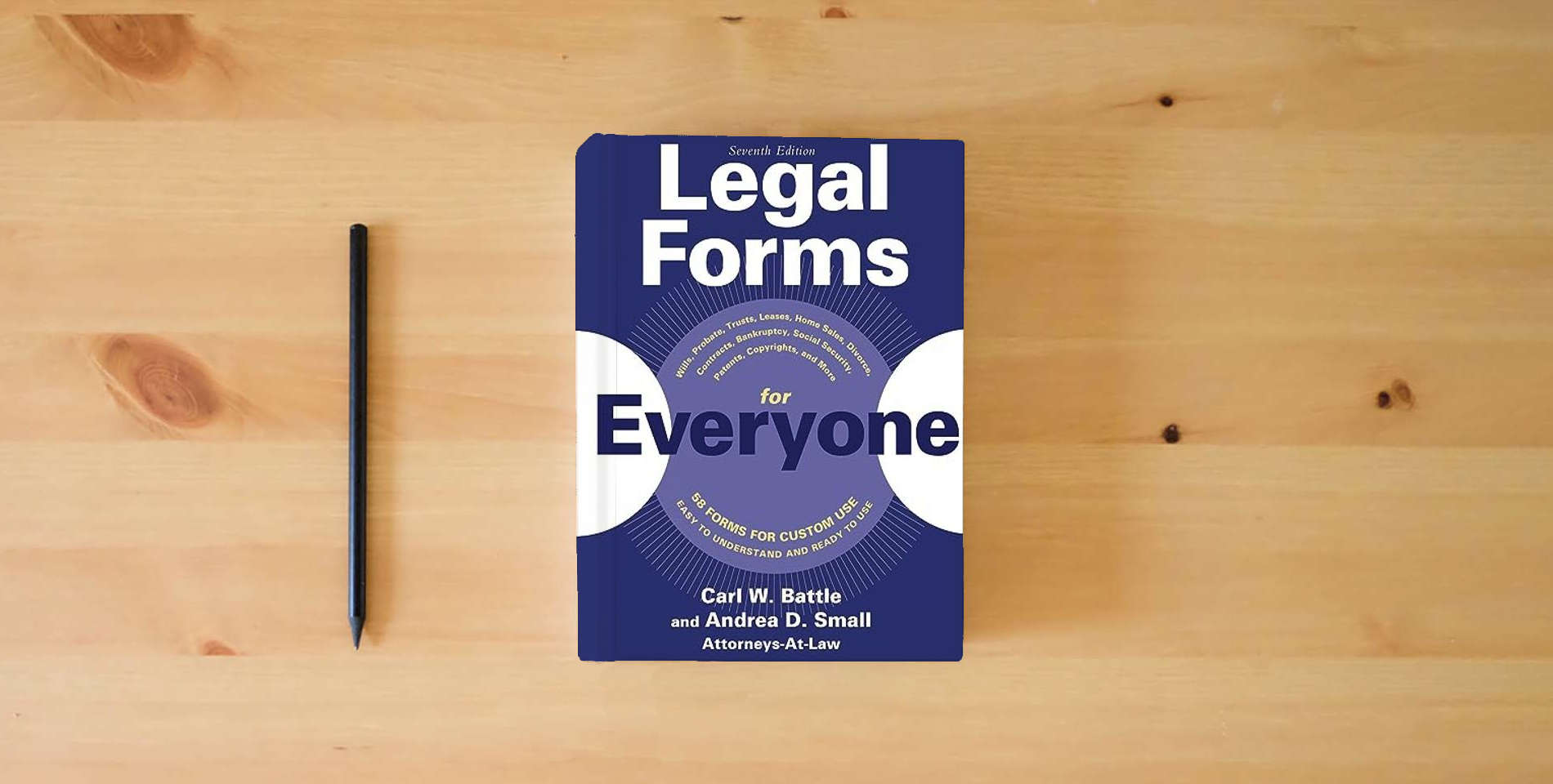 The book Legal Forms for Everyone: Wills, Probate, Trusts, Leases, Home Sales, Divorce, Contracts, Bankruptcy, Social Security, Patents, Copyrights, and More is on the table