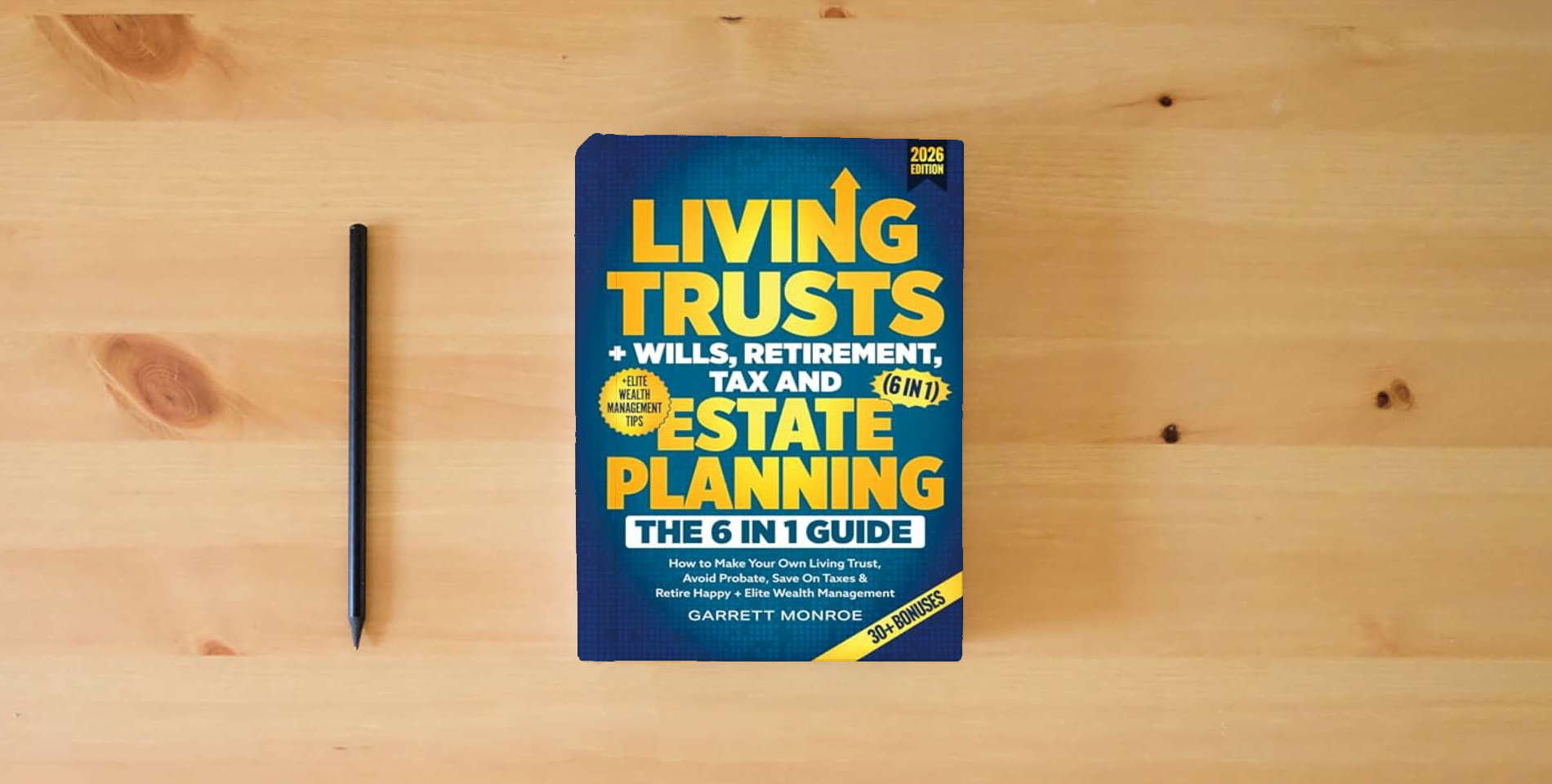 The book Living Trusts + Wills, Retirement, Tax & Estate Planning - The 6-in-1 Guide: How to Make Your Own Living Trust, Avoid Probate, Save On Taxes & Retire Happy + Elite Wealth Management (Wealth Strategy) is on the table