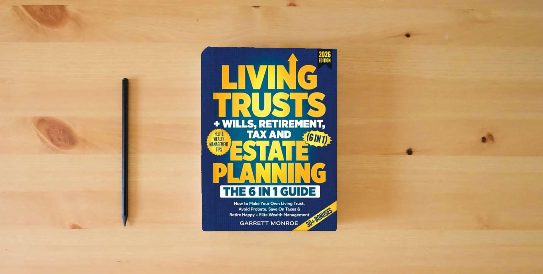 The book Living Trusts + Wills, Retirement, Tax & Estate Planning - The 6-in-1 Guide: How to Make Your Own Living Trust, Avoid Probate, Save On Taxes & Retire Happy + Elite Wealth Management (Wealth Strategy) is on the table