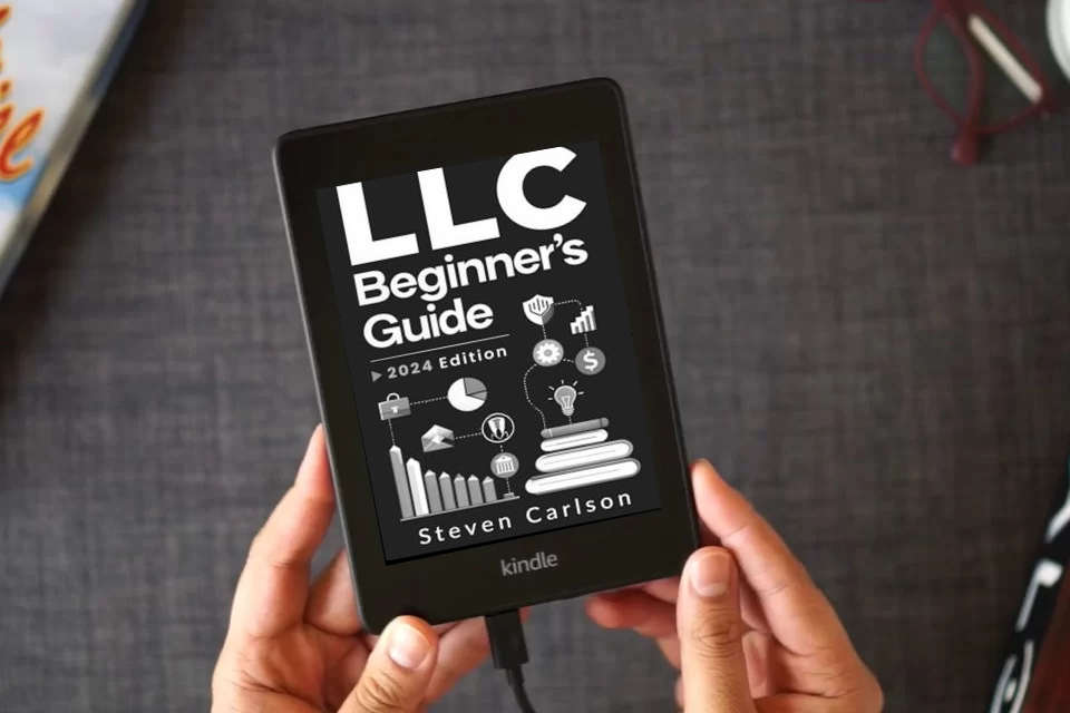 Read Online LLC Beginner’s Guide: A Practical and Up-to-Date Manual to Start and Grow Your Company with Ease, No Legal Experience Needed (Includes Tax Optimization Tips) (Start A Business) as a Kindle eBook
