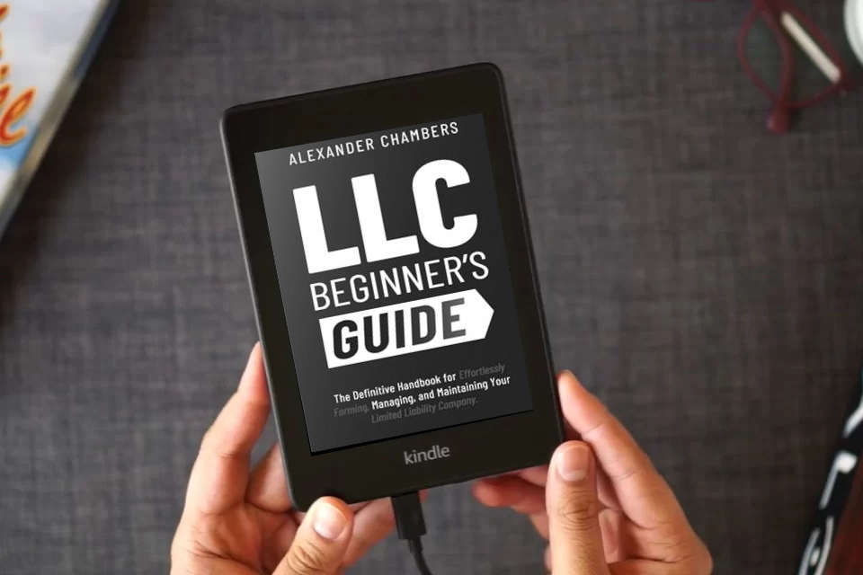 Read Online LLC Beginner’s Guide: The Definitive Handbook for Effortlessly Forming, Managing, and Maintaining Your Limited Liability Company (From Start to Success) as a Kindle eBook