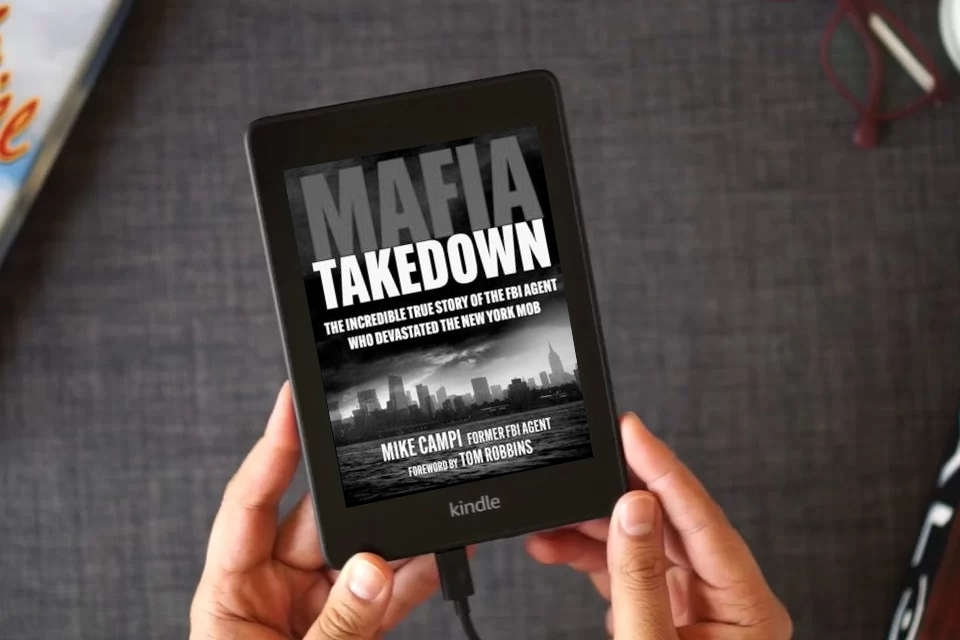 Read Online Mafia Takedown: The Incredible True Story of the FBI Agent Who Devastated the New York Mob as a Kindle eBook