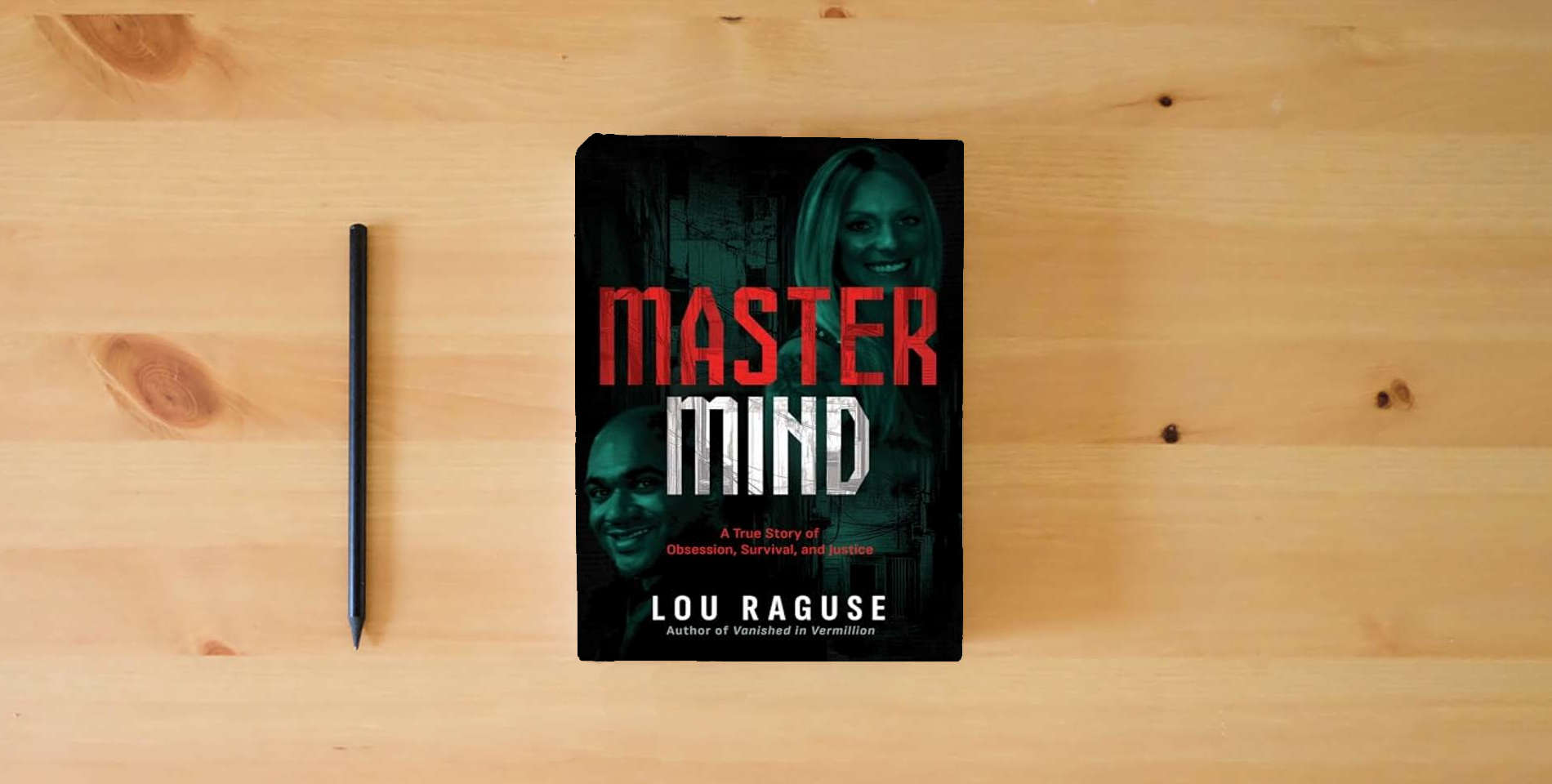 The book Mastermind: A True Story of Obsession, Survival, and Justice is on the table